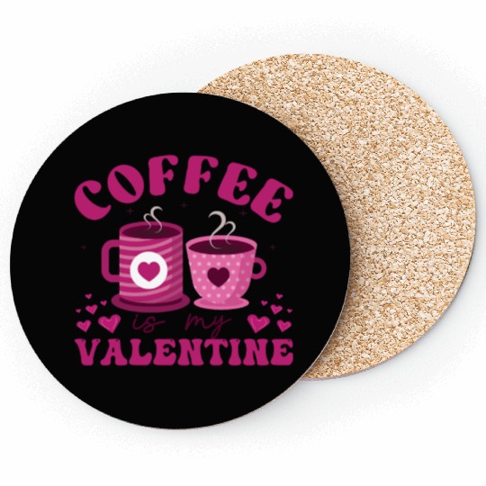 Coffee is my valentine Coasters