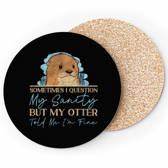 Otter Sometimes I Question My Coasters