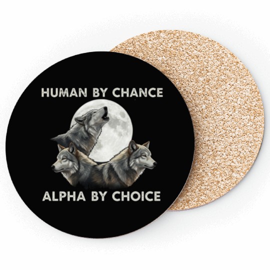 Human by chance, alpha by choice Wolf Moon Coasters