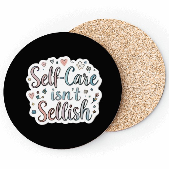 Self-Care Isn’t Selfish Coasters