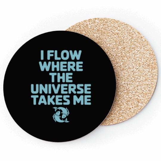 Pisces Zodiac: I Flow Where The Universe Takes Me Coasters