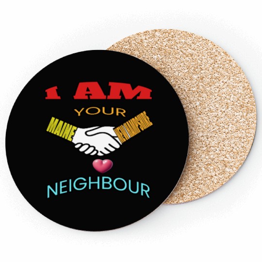 I AM YOUR NEIGHOUR MAINE AND NEW HAMPSHIRE Coasters