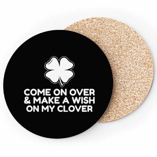 Come On Over and make a wish on my clover Coasters