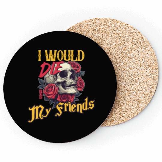 I Would Die For My Friends skull Roses Art Coasters