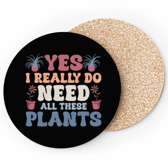 Yes I Really Do Need All These Plants Gardening Bo Coasters
