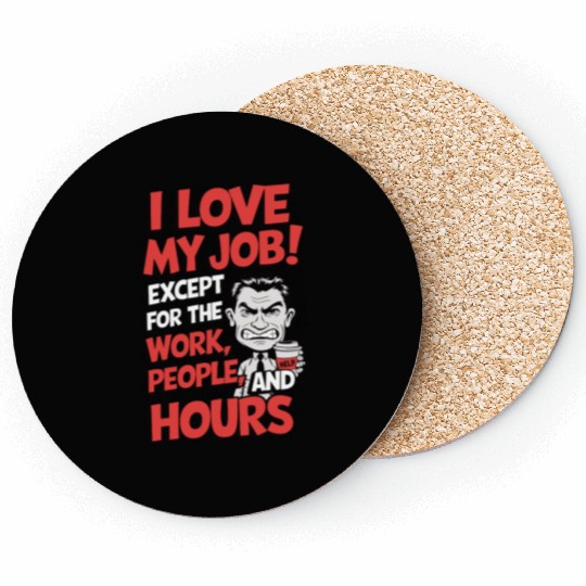 Sarcastic Work Humor – I Love My Job, Funny Meme Coasters