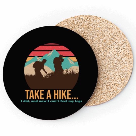 TAKE A HIKE... I DID, AND NOW I CAN'T FEEL MY LEGS Coasters