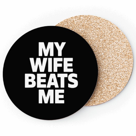My Wife Beats Me Husband Funny Coasters