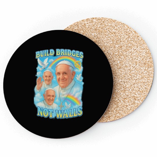 Pope Francis Build Bridges Not Walls Y2K Tribute Coasters