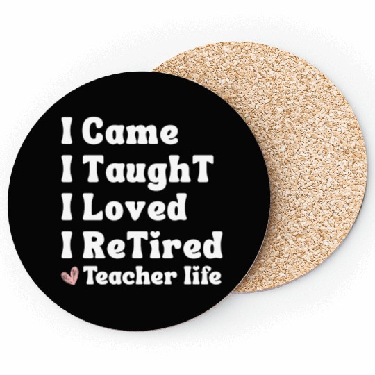 I Came I Taught I Loved I Retired Teacher School Coasters