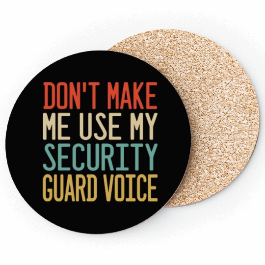 don t make me use my Security Guard voice Coasters