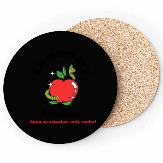 Elementary teacher same as a teacher only cooler! Coasters