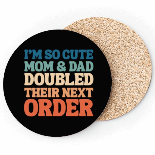i'm so cute mom and dad doubled their next order Coasters