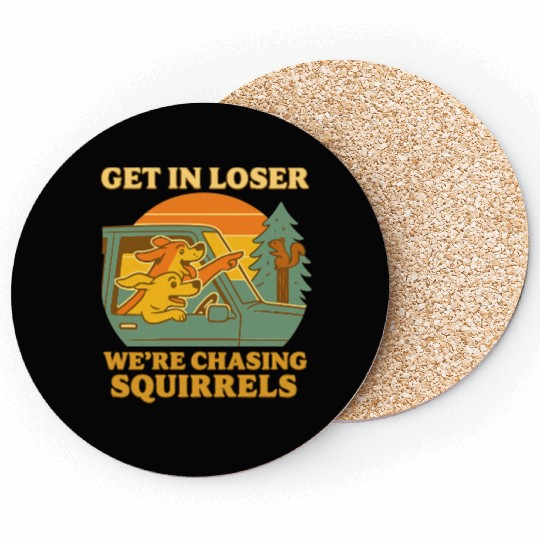Get In Loser – Funny Dog Squirrel Chase design Coasters