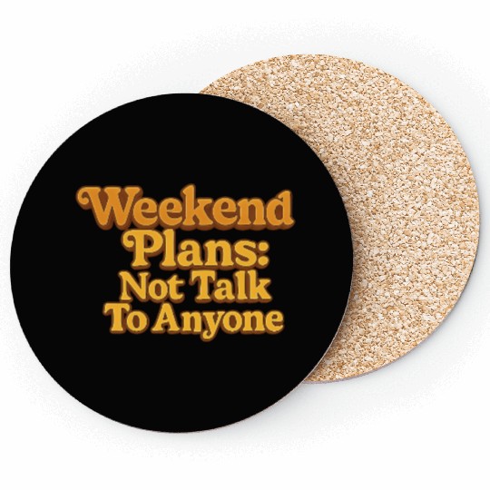 Weekend Plans: Not to Talk to Anyone Coasters