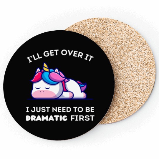 I'll Get Over It I Just Need to Be Dramatic First. Coasters