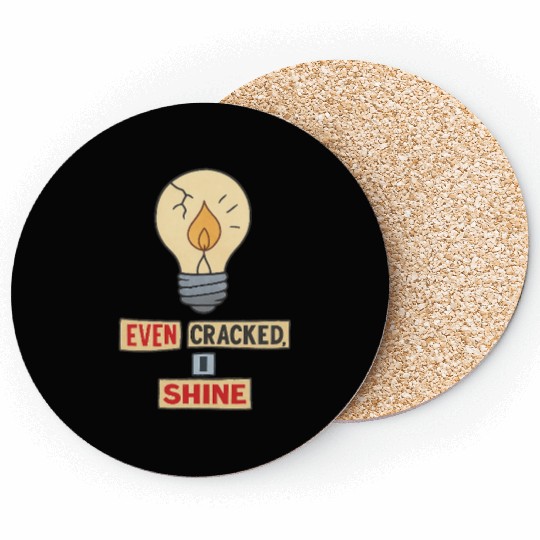 Even Cracked, I Shine – Inspirational Broken Light Coasters