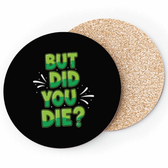 Humorous Green Text Bubble But Did You Die? Coasters