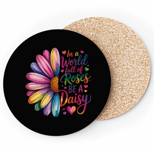 Be a Daisy in a World Full of Roses Coasters