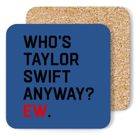Discover Who's Anyway Ew Coasters, Who is Taylor Anyway Coasters, Who's Taylor Anyway Coasters