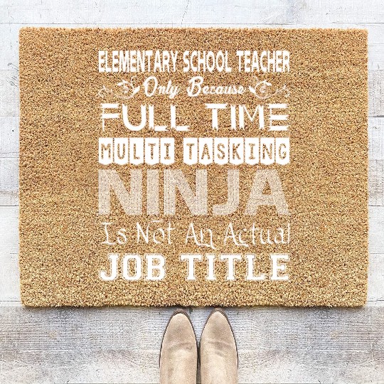 Elementary Teacher FullTime Multitasking Ninja Job Coir Doormats