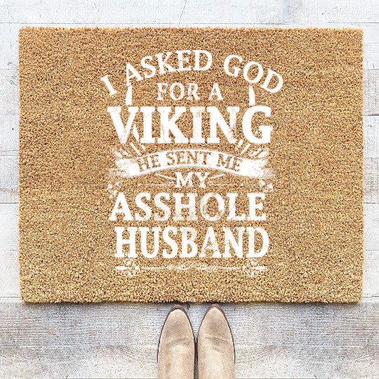 I asked god a viking he sent me my asshole husband Coir Doormats