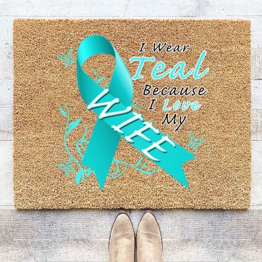 Ovarian Cancer I Wear Teal Because I Love My Wife Coir Doormats