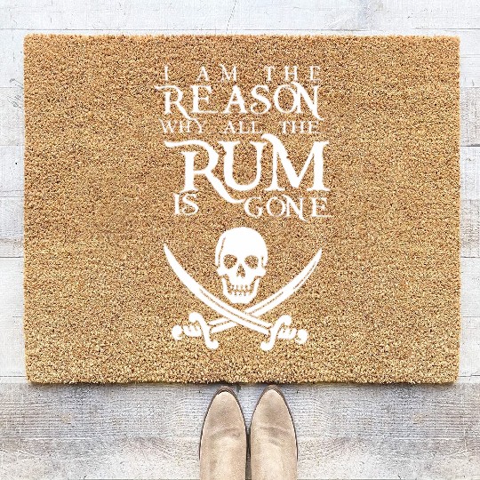 I Am The Reason All The Rum Is Gone Coir Doormats
