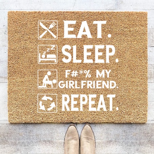 Eat. Sleep. F#*% my Girlfriend. Repeat. Coir Doormats Coir Doormats