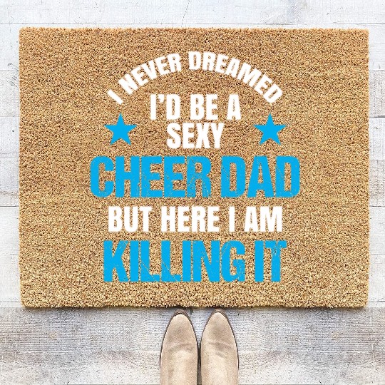 I Never Dreamed I'd be a Sexy Cheer Dad But Here I Am Killing It Coir Doormats