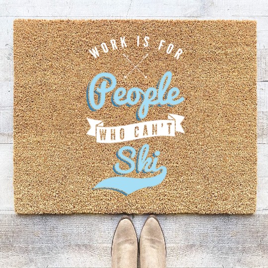 Work is for people who can't Ski Holidays Skiing Coir Doormats