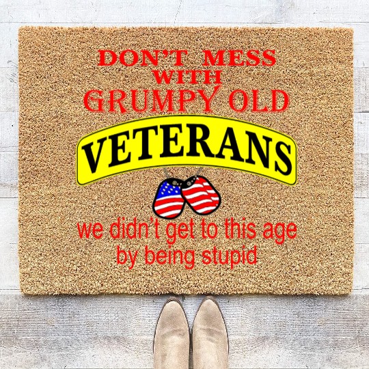 Don’t Mess With Grumpy Old Veterans We Didn’t Get Coir Doormats