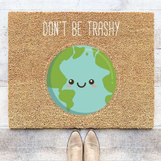 Dont Be Trashy Earth, Fun Save The Planet Coir Doormats