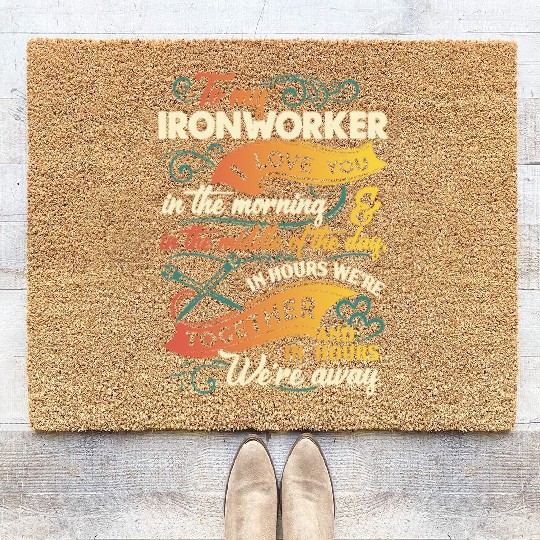 to my Ironworker I love you in the morning in the Coir Doormats