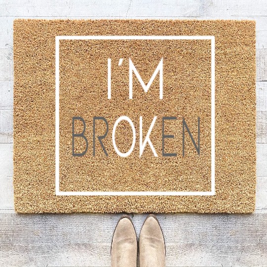 I'M Broken Quotes, I'm OK sad broken quotes gifts Coir Doormats