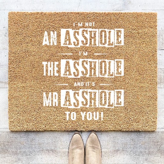I am not an asshole I am the asshole and it is Mr Coir Doormats