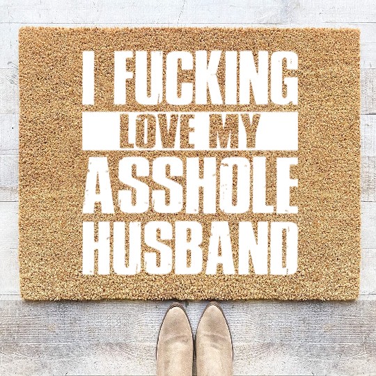 I fucking love my asshole husband Coir Doormats