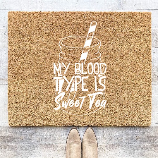 My Blood Type Is Sweet Tea Iced Tea Coir Doormats