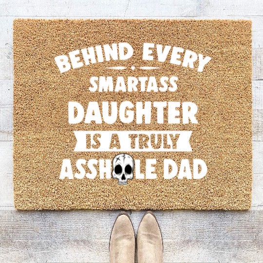 Behind Every Smartass Daughter Is A Truly Asshole Coir Doormats
