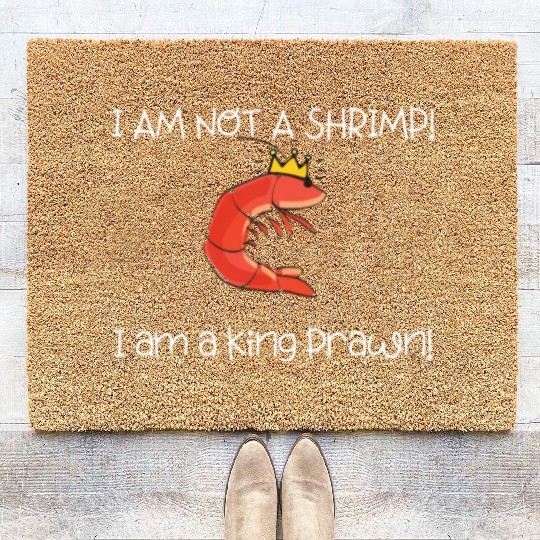 I Am Not A Shrimp, I Am King Prawn Coir Doormats