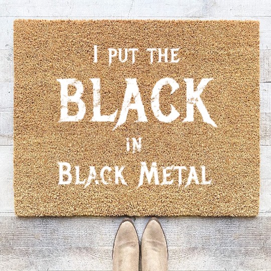 I Put The Black In Black Metal Funny Saying Coir Doormats