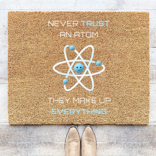 Never Trust An Atom They Make Up Everything Coir Doormats