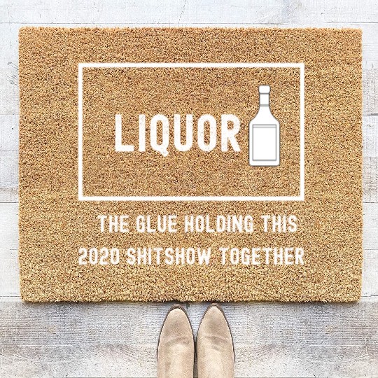 Liquor The Glue Holding This 2020 Shitshow Togethe Coir Doormats
