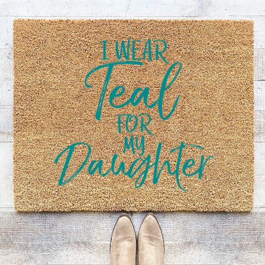 I Wear Teal My Daughter Dads Ovarian Cancer Coir Doormats