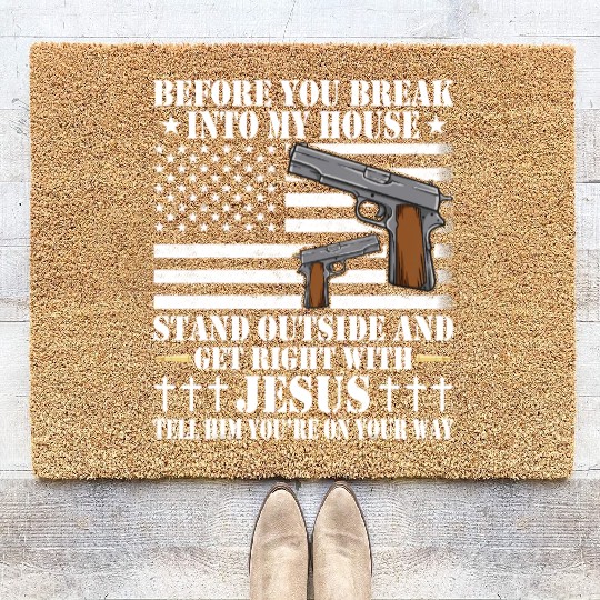 Before You Break Into My House Jesus Gift Gun Coir Doormats