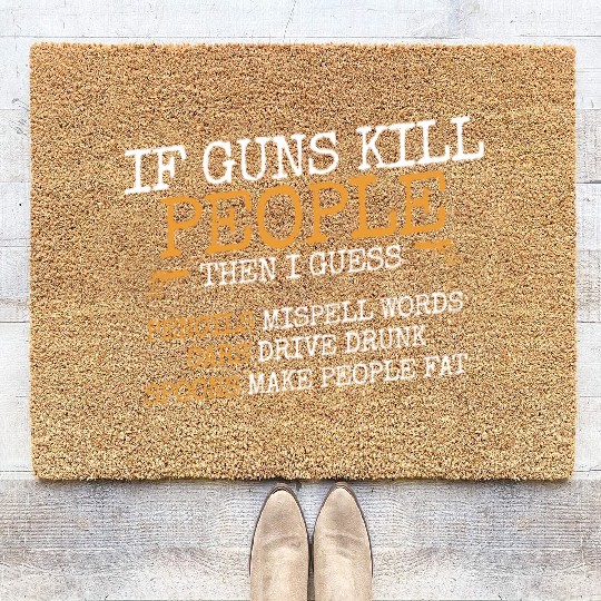 If guns kill people, Ammo & Gun Lover Gift Coir Doormats