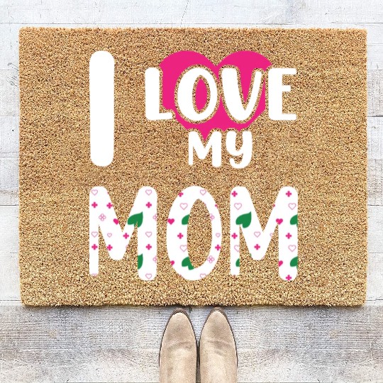 I love My Mom / I Love My Mommy/ I Love My Mother Coir Doormats