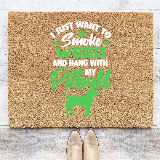I Just Want To Smoke Weed And Hang With My Pitbull Coir Doormats