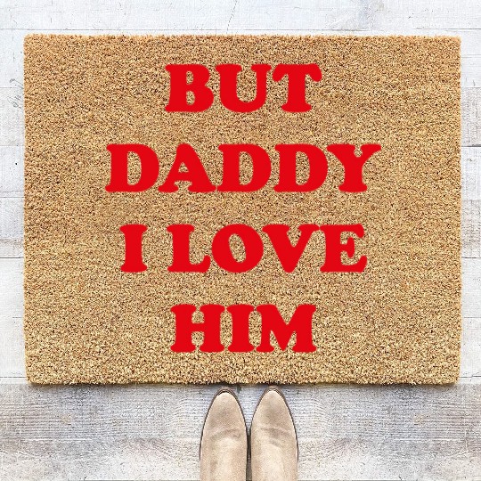 BUT DADDY I LOVE HIM Coir Doormats
