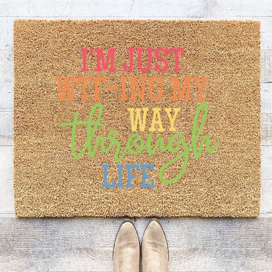 I'm Just WTF-ing My Way Through Life Classic Coir Doormats